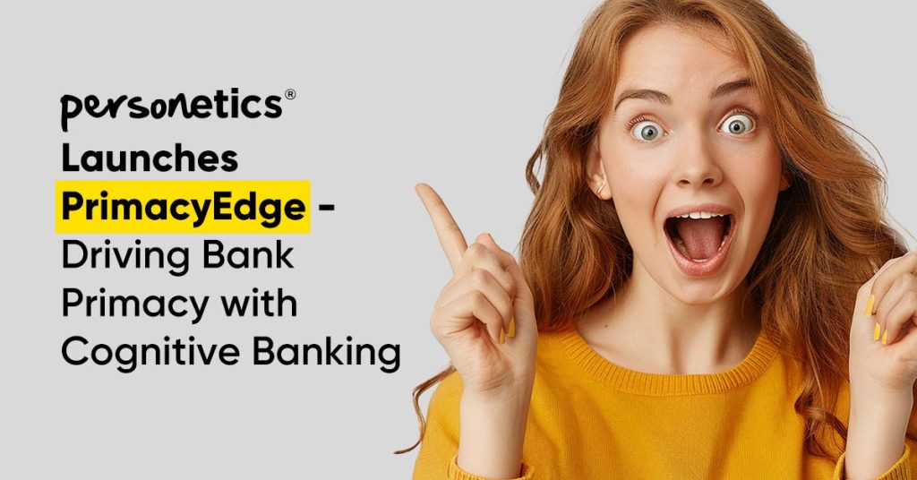 Personetics Launches PrimacyEdge - Driving Bank Primacy with Cognitive Banking